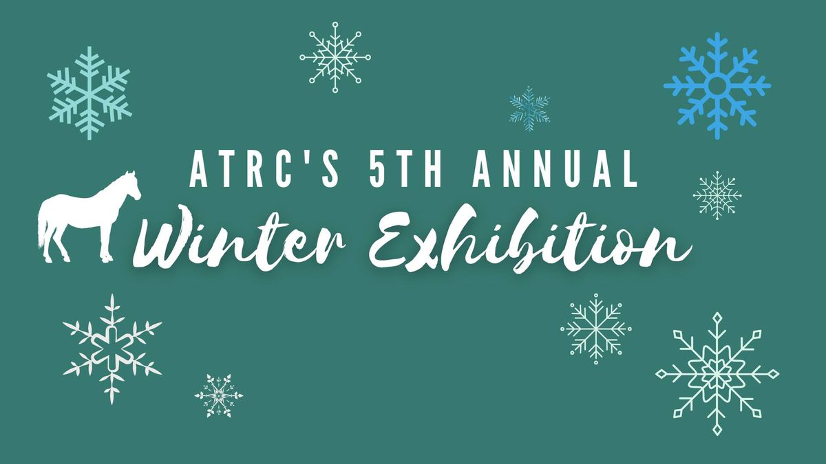 ATRC's 5th Annual Winter Exhibition