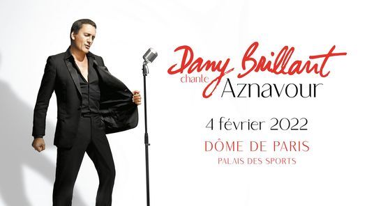 Dany Brillant chante Aznavour \u2022 D\u00f4me de Paris \u2022 04 f\u00e9v. 2022