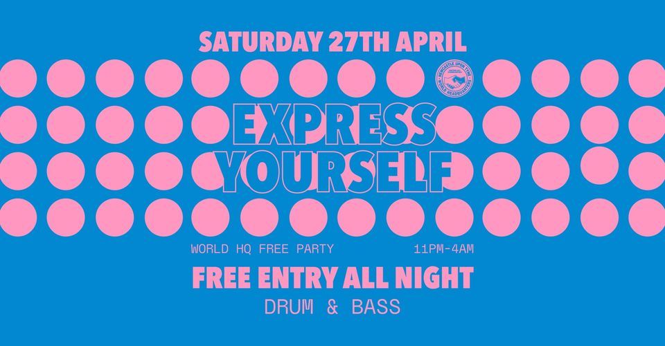 Express Yourself Free Party - Drum & Bass - World HQ \/ Free Entry All Night ?