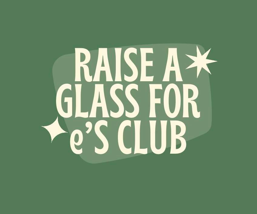 Raise a Glass for e's Club 