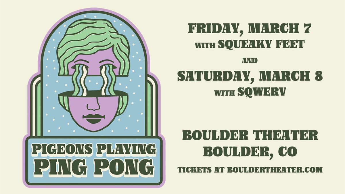 Pigeons Playing Ping Pong (2 Nights!) with Squeaky Feet (3\/7), Sqwerv (3\/8) | Boulder Theater