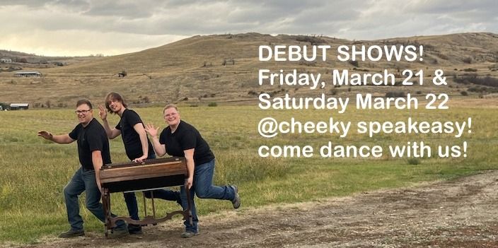 DEBUT SHOWs March 21 & 22 @Cheeky Speakeasy