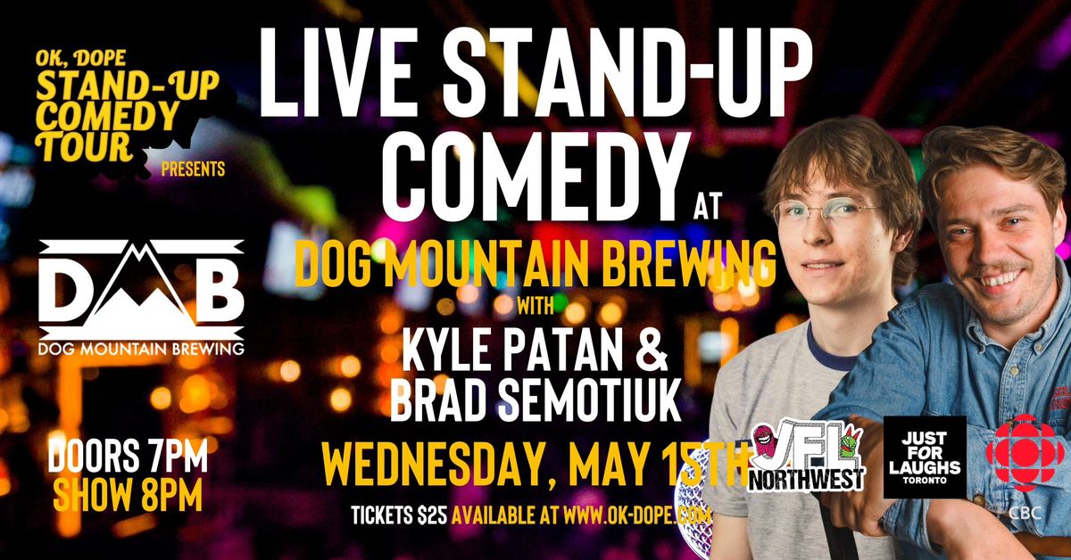The OK, DOPE Stand-up Comedy Tour live at Dog Mountain Brewing with Kyle Patan & Brad Semotiuk!