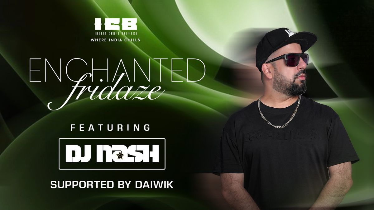 Enchanted Fridaze Ft. DJ Nash
