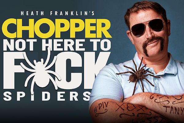 Heath Franklin's Chopper - Not Here To F*ck Spiders - Belgrave (18+)