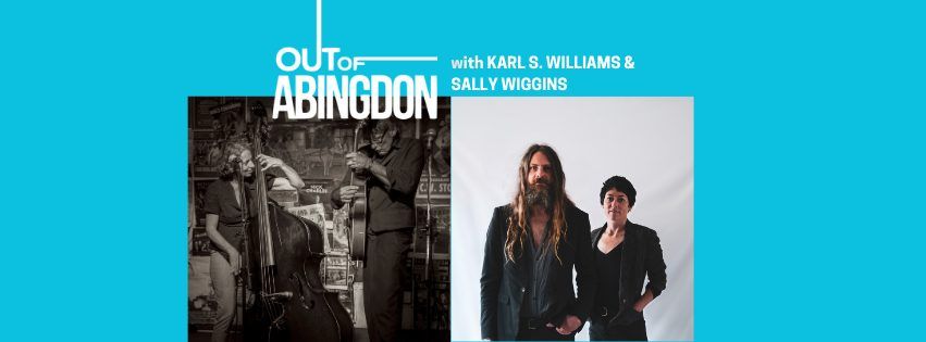 OUT of ABINGDON  with special guests Karl S. Williams and Sally Wiggins