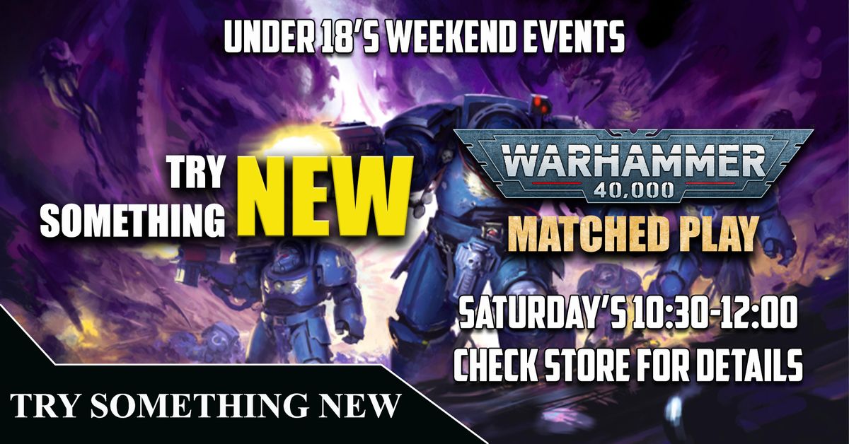 Under 18's Try Something New Warhammer 40,000 Matched Play