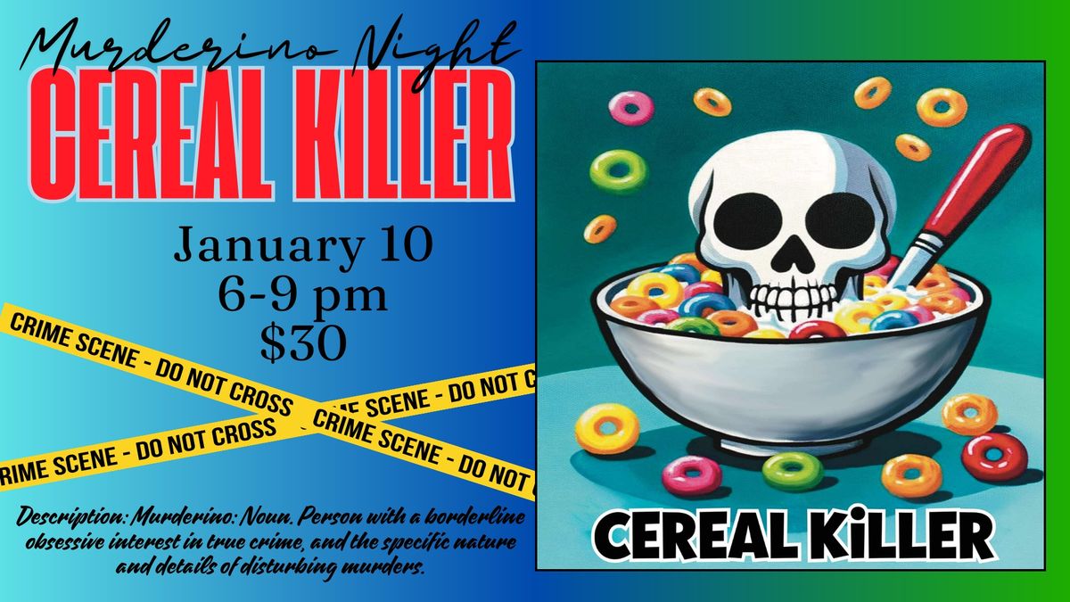 18 and over- Murderino Night - Cereal Killer