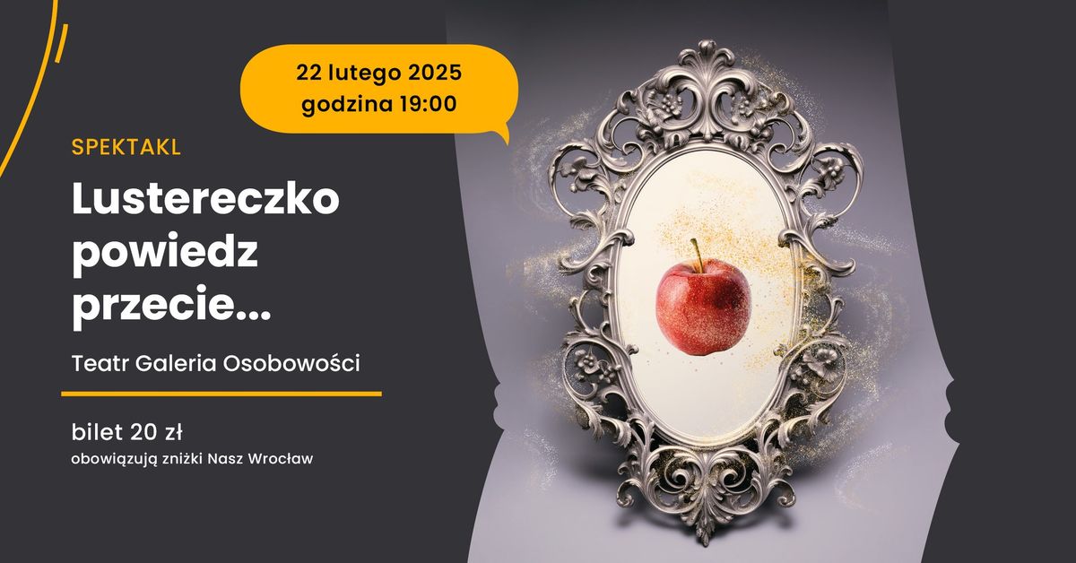 Lustereczko powiedz przecie...nowa ods\u0142ona klasycznej ba\u015bni w wykonaniu Teatru Galeria Osobowo\u015bci 