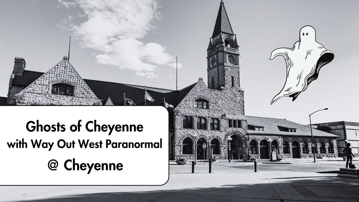 Ghosts of Cheyenne with Way Out West Paranormal