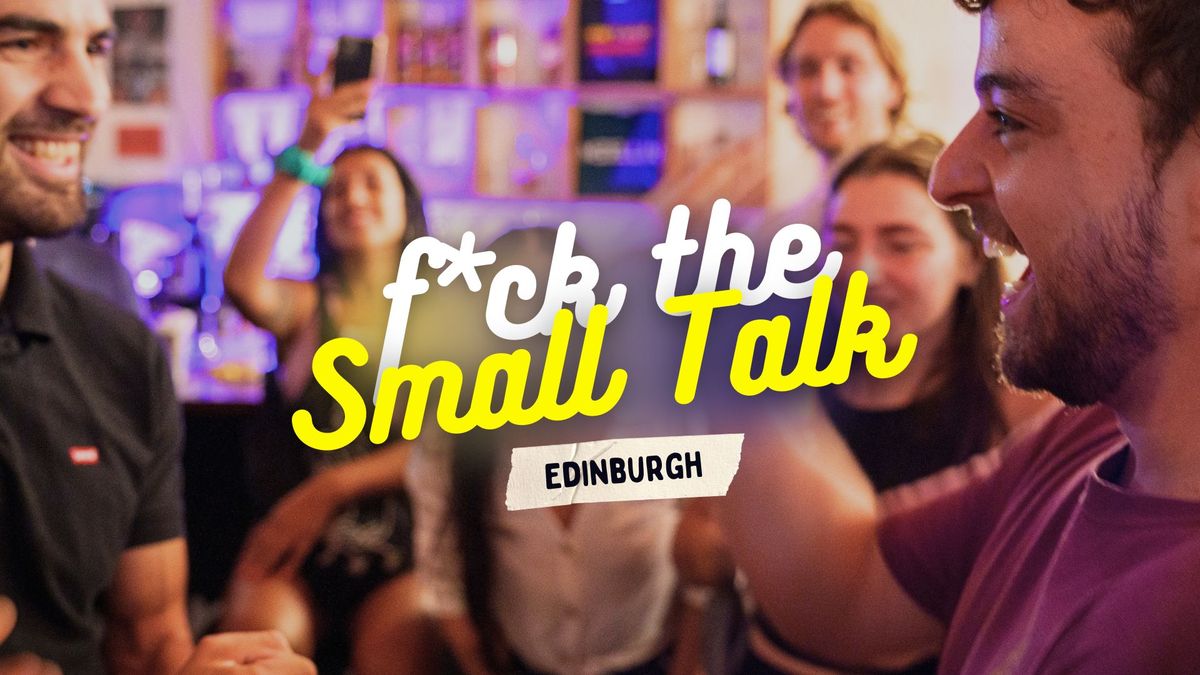 F*ck the Small Talk #1: Edinburgh