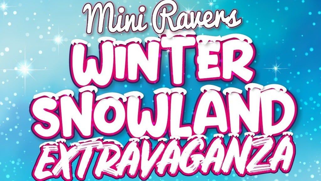Mini Ravers: Winter Snowland Extravaganza!