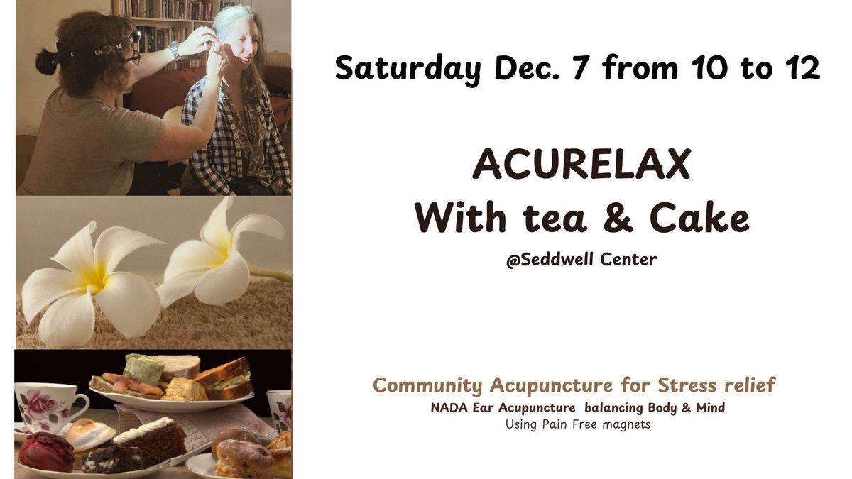 ACURELAX With tea & Cake - Community Acupuncture for Stress relief