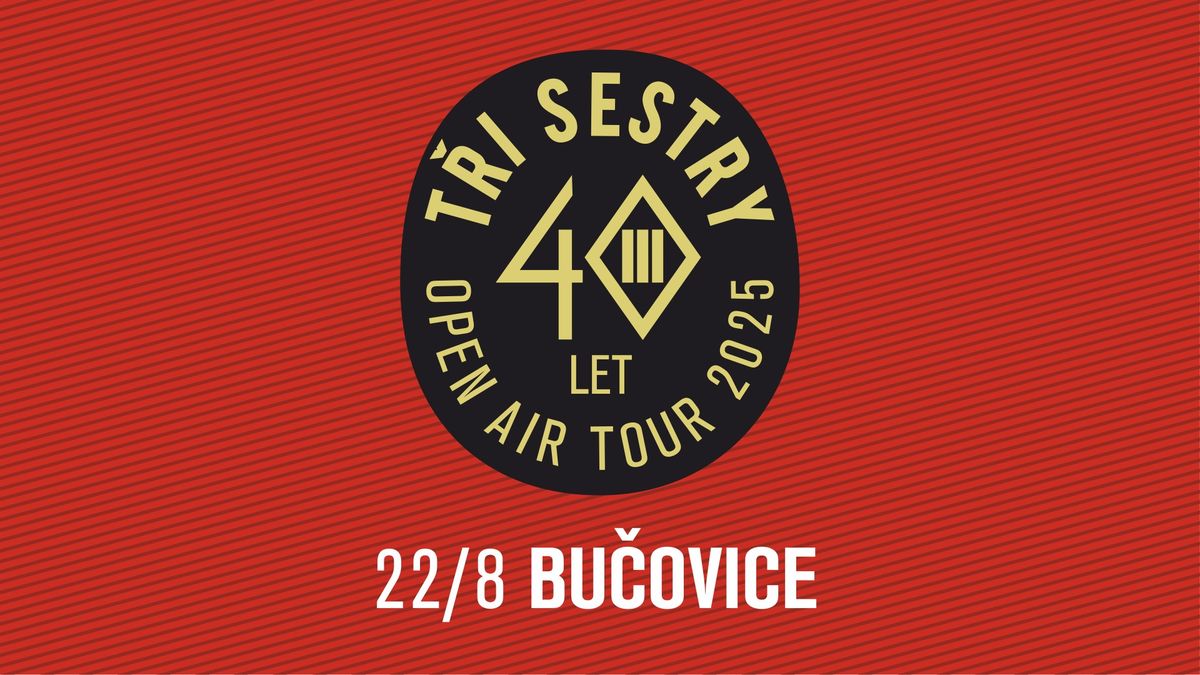 T\u0159i sestry - 40 let open air tour 2025 \/ Bu\u010dovice