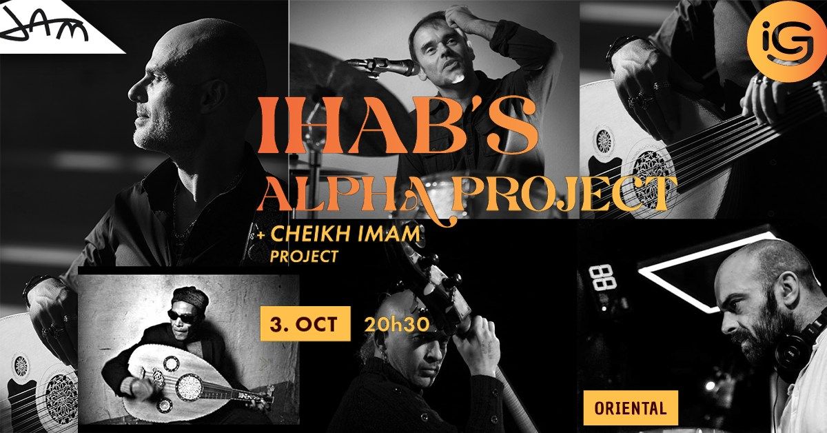 IHAB'S ALPHA PROJECT +1\u00e8re partie : Cheikh Imam Project (Oriental) au JAM - Montpellier