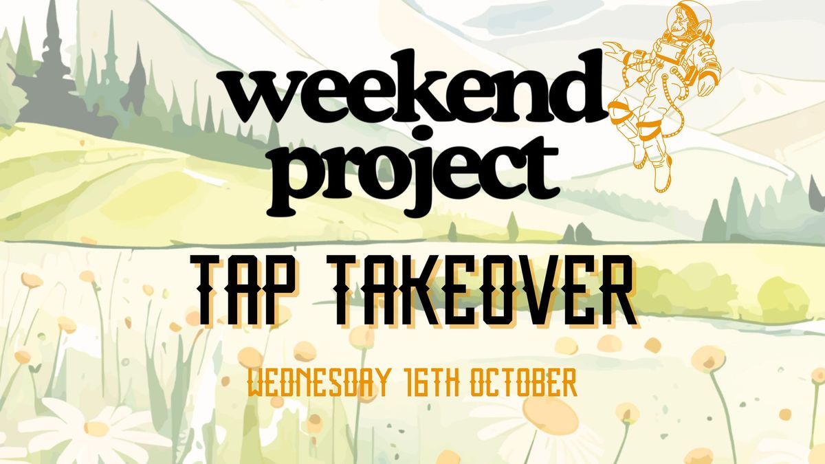 Weekend Project Tap Takeover