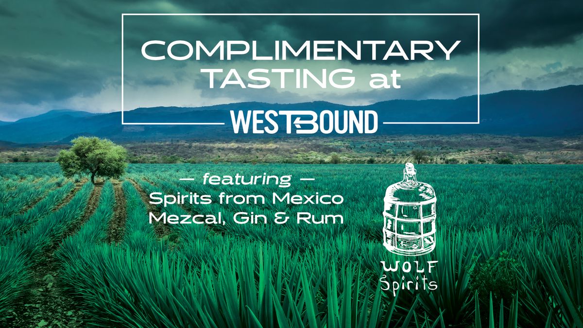 Complimentary Spirits from Mexico Tasting at Westbound!