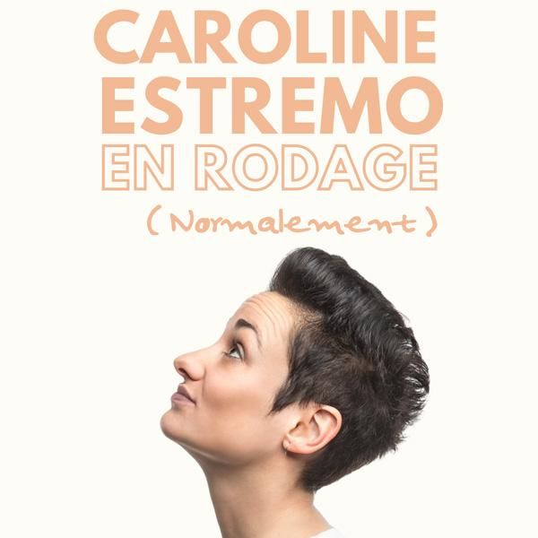 COMPLET : CAROLINE ESTREMO - en rodage (normalement)