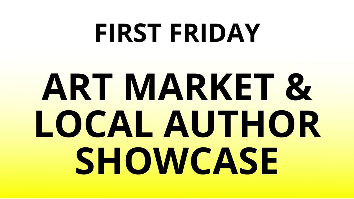 First Friday: Art Market & Author Showcase