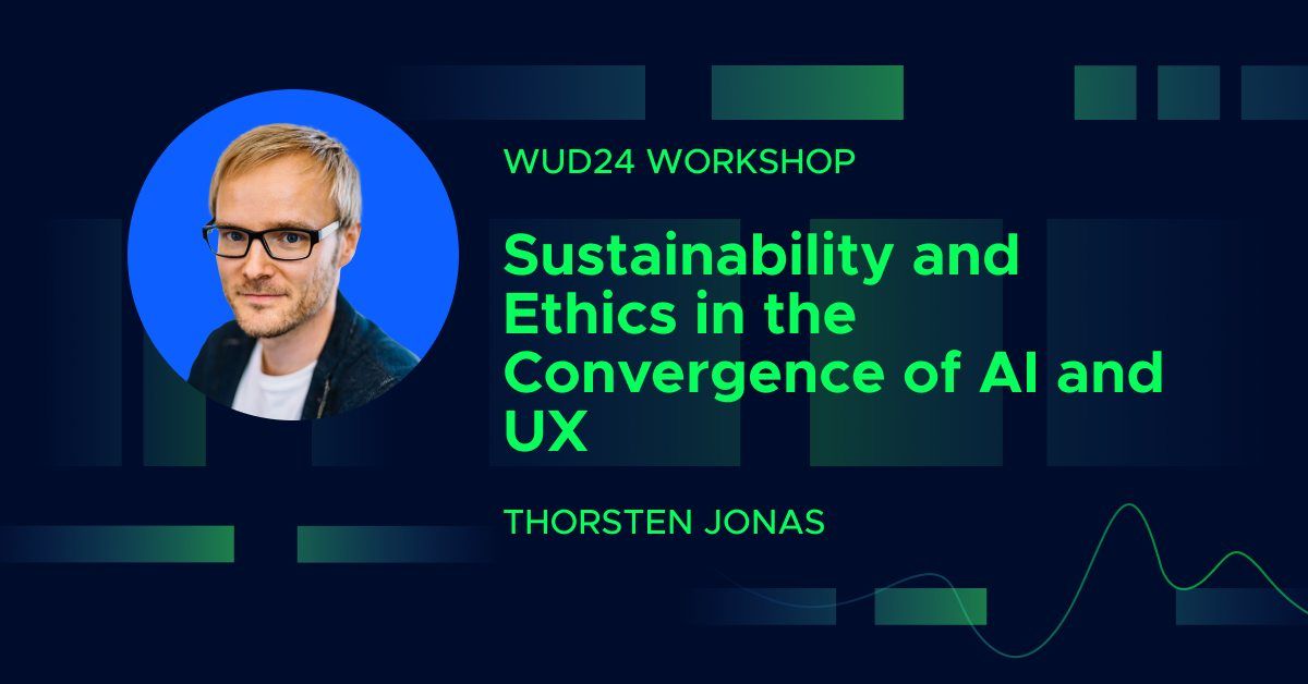 Sustainability and Ethics in the Convergence of AI and UX Workshop @WUD Estonia 2024 (4h) 