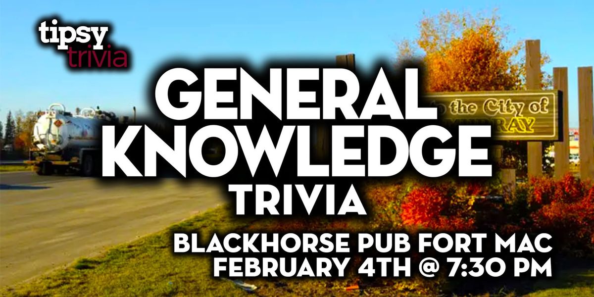 Fort McMurray: Blackhorse Pub - General Knowledge Trivia - Feb 4, 7:30pm