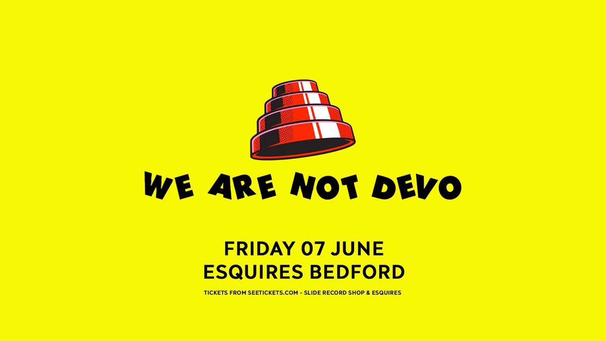 We Are Not Devo - Esquires Bedford