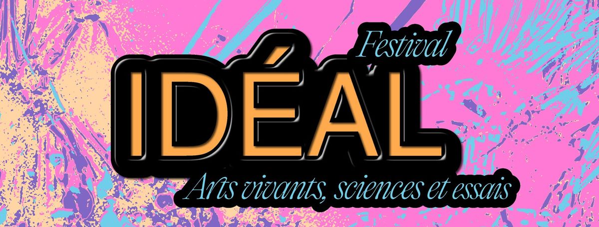 \ud83e\ude90 Festival ID\u00c9AL\ud83e\ude90, arts vivants, sciences et essais