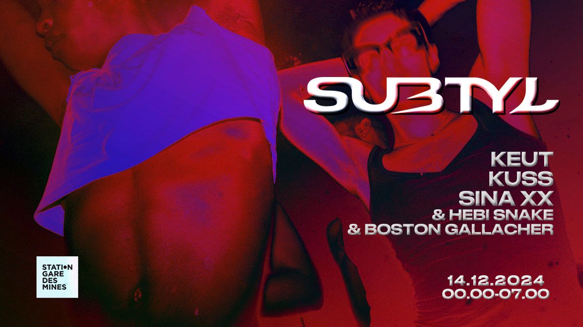 subtyl x La Station l Kuss, Keut, Sina ** & more