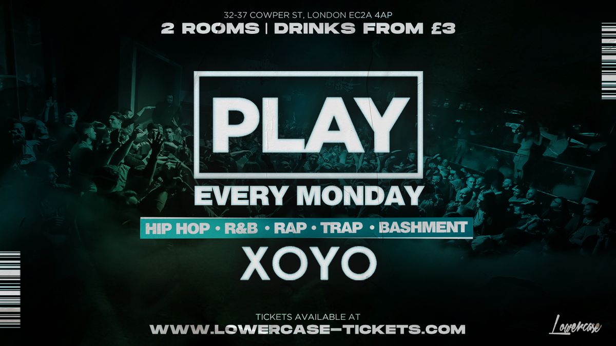 Play London @ XOYO - The Biggest Weekly Monday Student Night