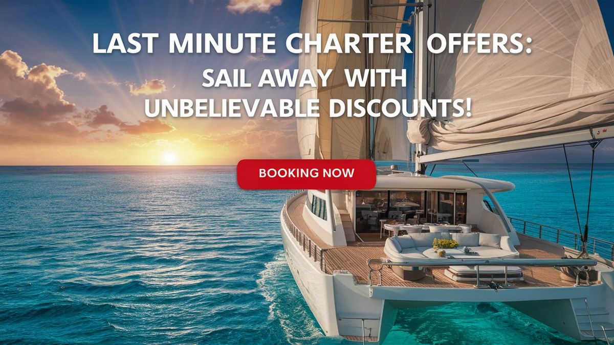 \ud83c\udf1f Last Minute Charter Offers \u26f5\ufe0f DISCOUNT up to 73% OFF \ud83d\udc49 Booking NOW!\u2705 \ud83d\udc48