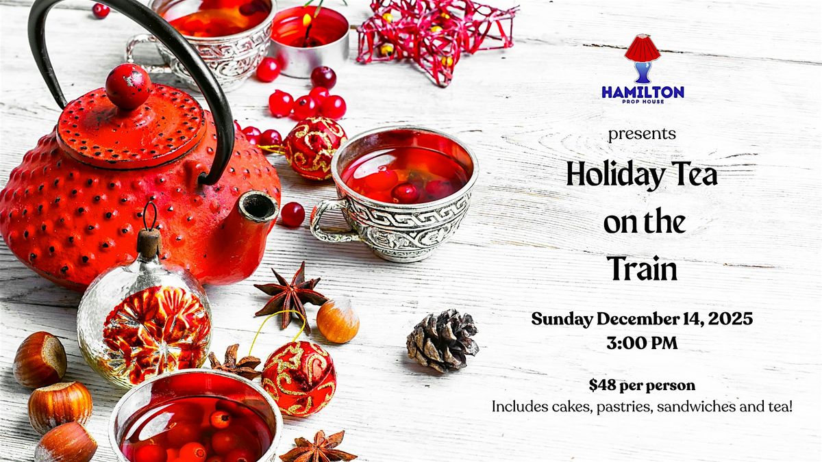 Holiday Tea on the Train at Hamilton Prop House