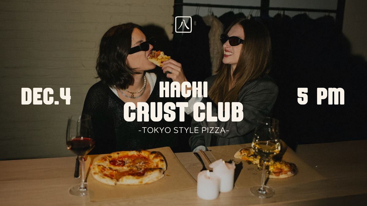 HACHI'S CRUST CLUB 2.0