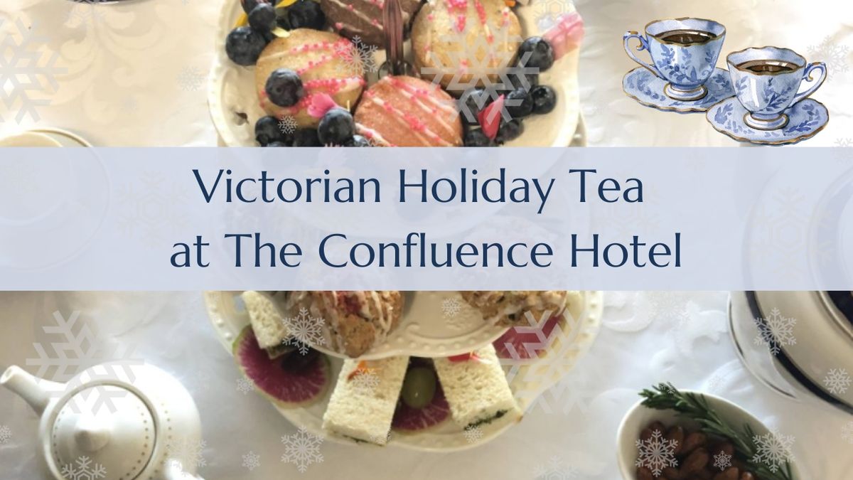 Victorian Holiday Tea at The Confluence Hotel