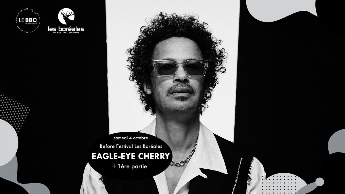 EAGLE-EYE CHERRY + 1\u00e8re partie [BEFORE FESTIVAL LES BOR\u00c9ALES] \/\/ Big Band Caf\u00e9