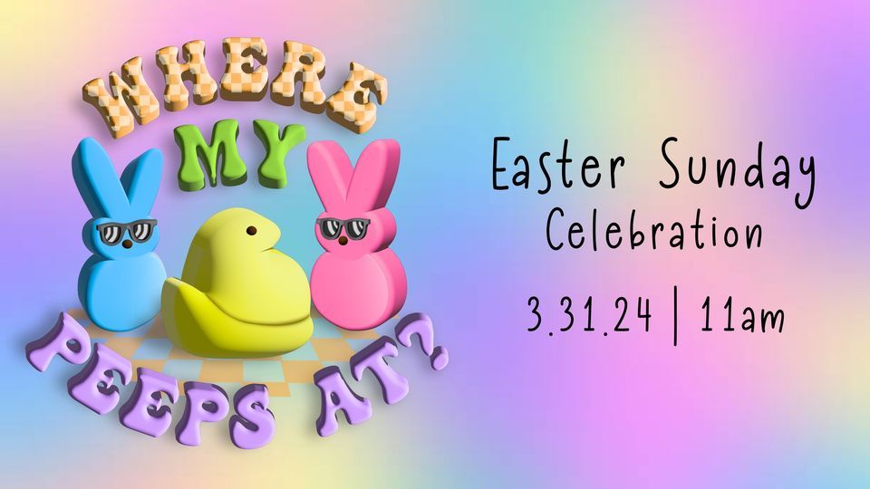 "Where My Peeps At?" Easter Celebration!