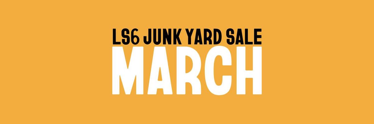 LS6 JUNK YARD SALE I MARCH