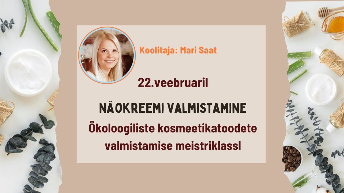 N\u00e4okreemi valmistamine - \u00f6koloogiliste kosmeetikatoodete valmistamise meisterklass