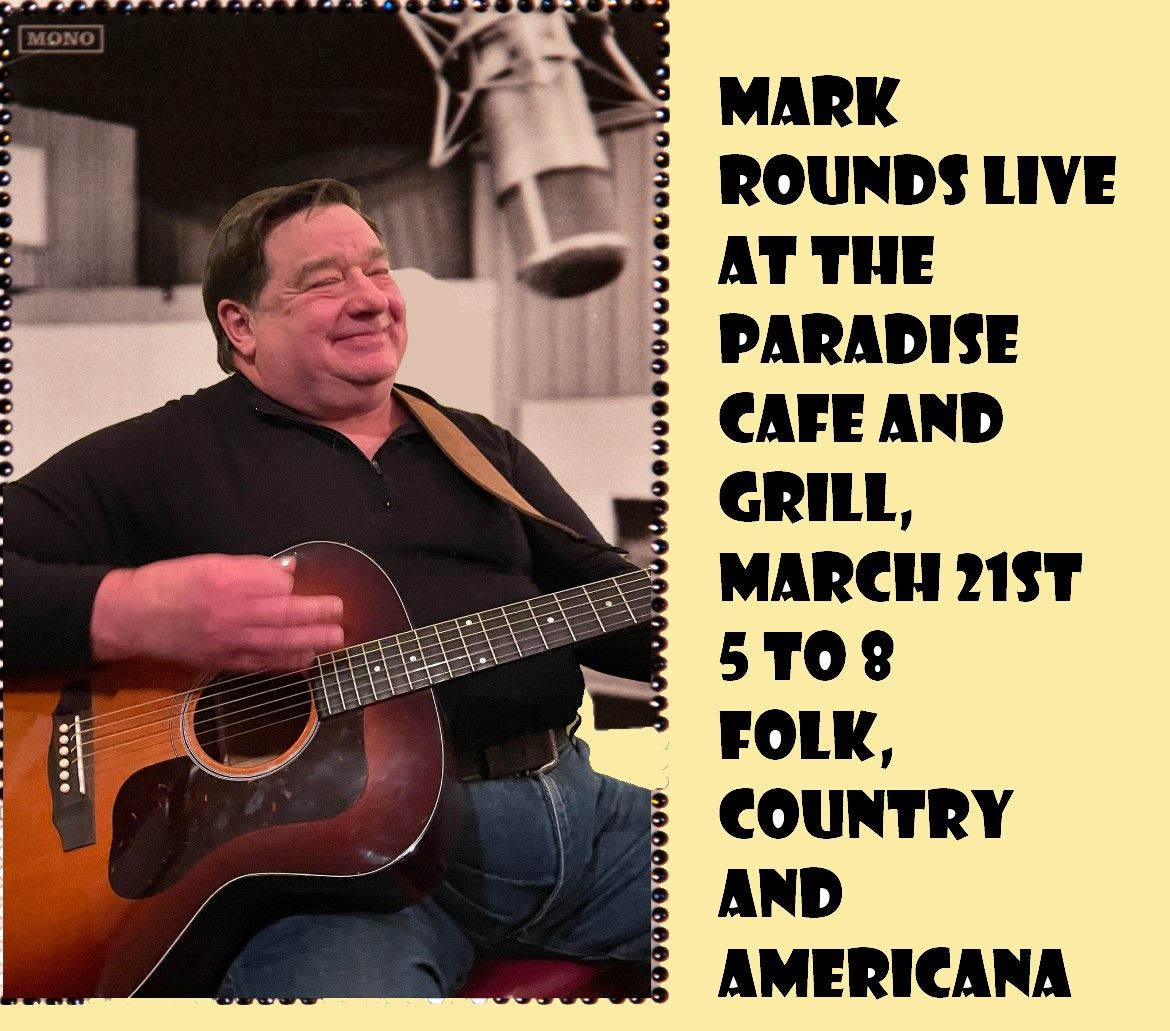 Mark Rounds Live at the Paradise Cafe and Grill