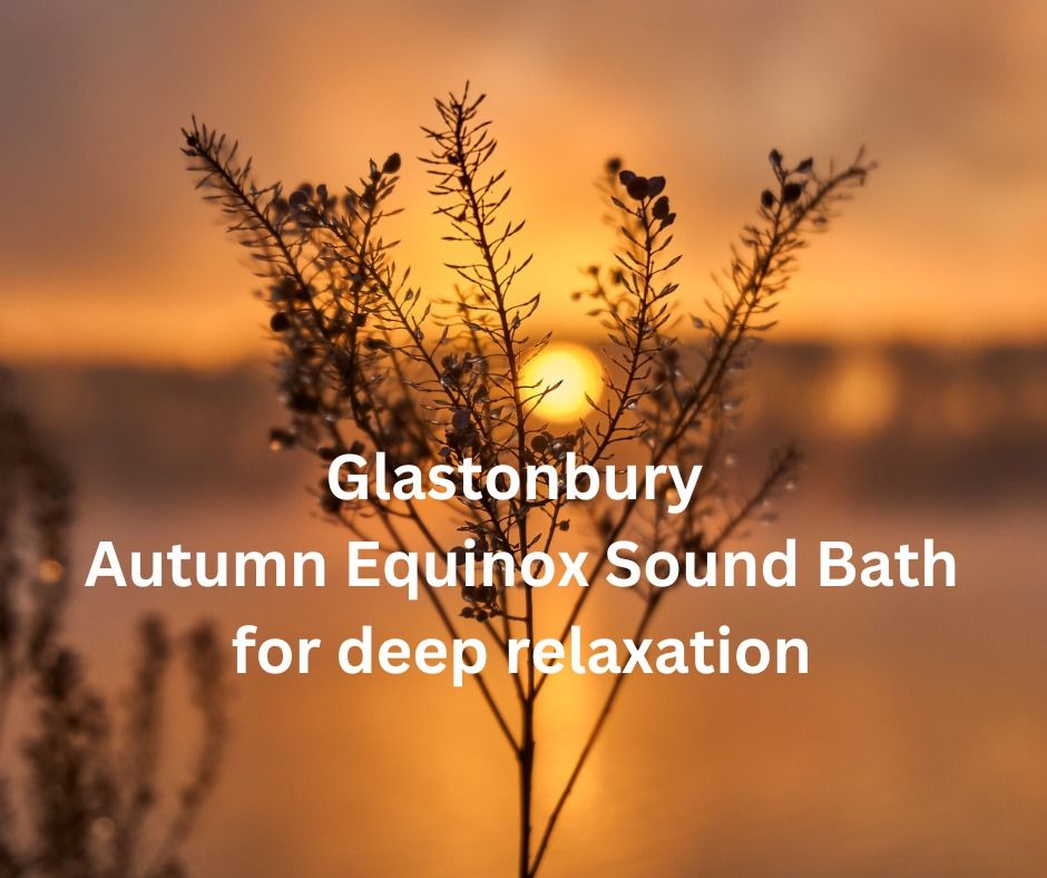 Glastonbury Autumn Equinox Sound Bath for Deep Relaxation