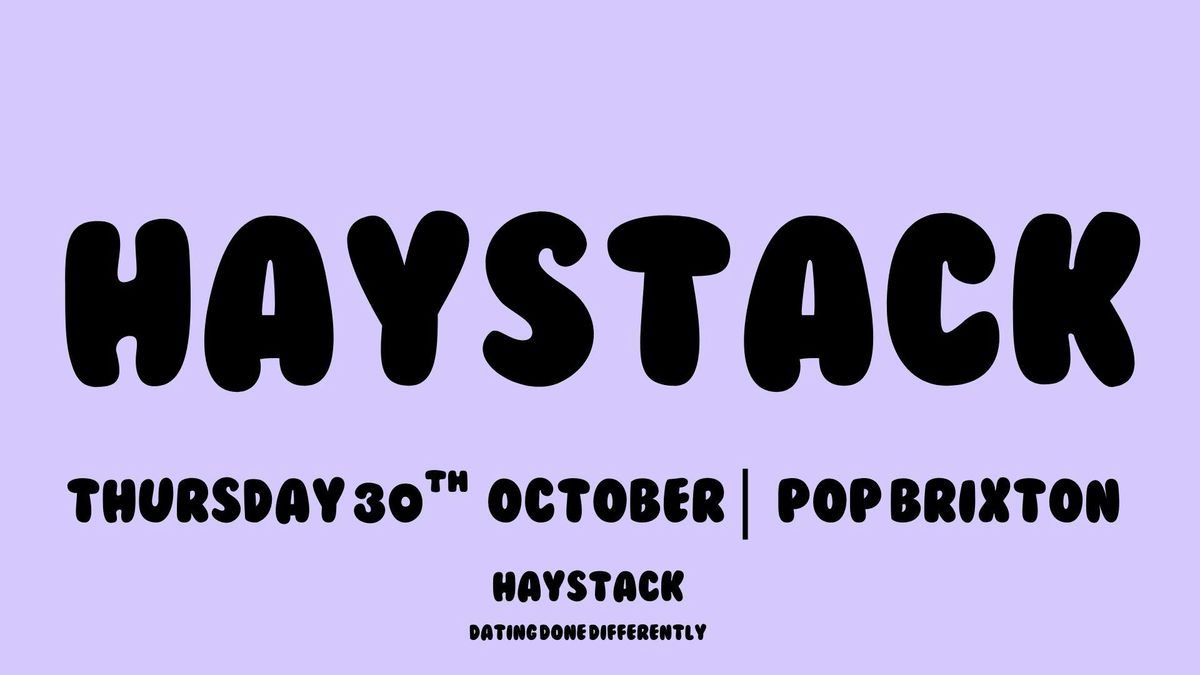 HAYSTACK DATING | BRIXTON | THURSDAY 18TH SEPTEMBER