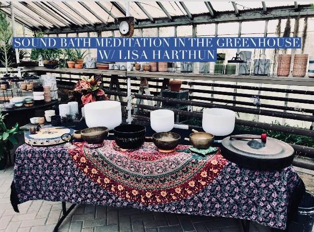 Sound Bath Meditation in the Greenhouse w\/ Lisa Harthun