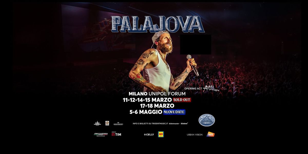 PALAJOVA \u2022 Milano @ Unipol Forum 11-12-14-15-17-18 Marzo 05-06 Maggio 2025 