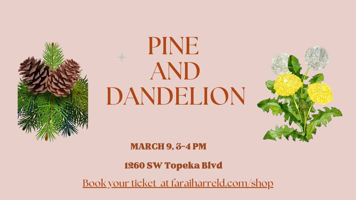 Pine and Dandelion In Person Class