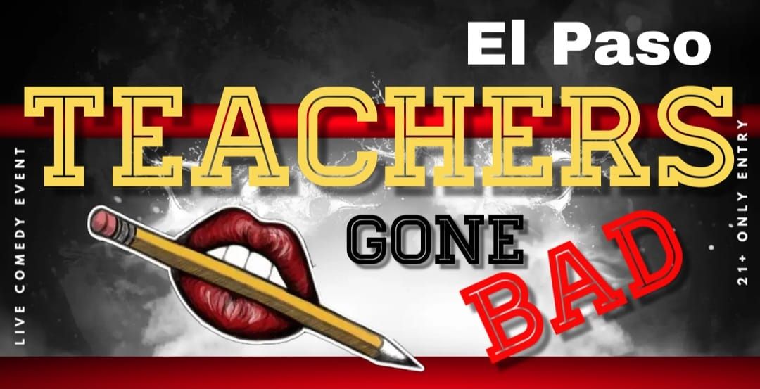7\/21: El Paso,TX: Teachers Gone Bad 