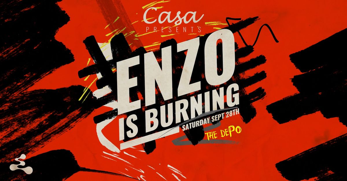 Casa presents; Enzo Is Burning