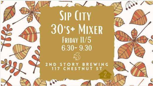 Sip City 30's+ Mixer @2nd Story Brewing!