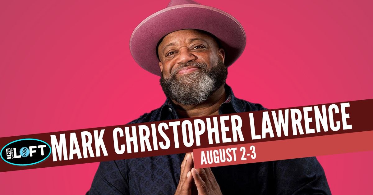  Mark Christopher Lawrence! August 2-3