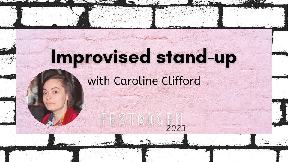 Improvised Stand-Up with Caroline Clifford