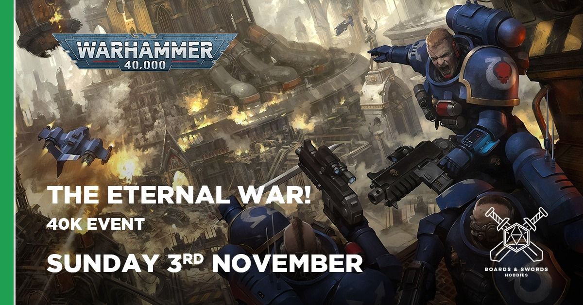 The Eternal War! - 40K event