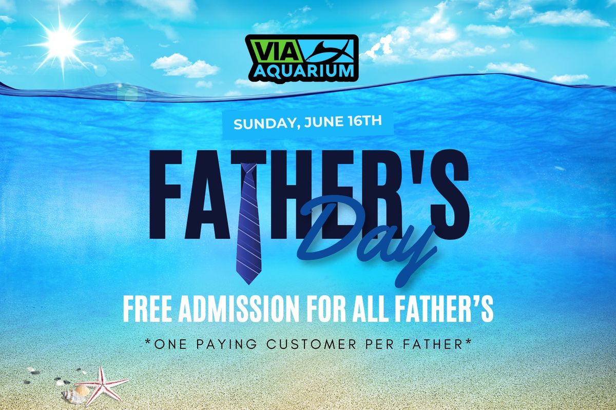 Father's Day - Fathers Get Free Admission - Via Aquarium - June 16th